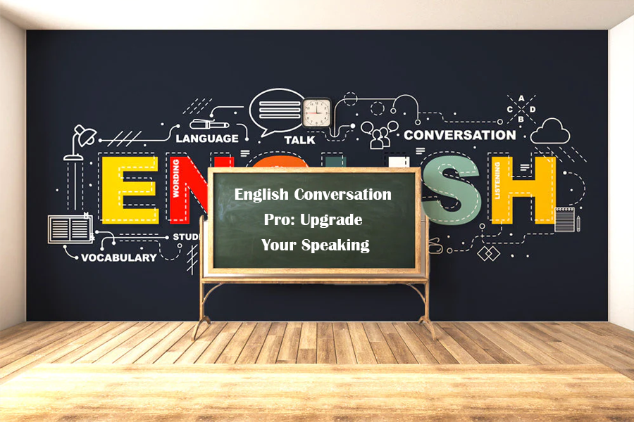 English Conversation Pro: Upgrade Your Speaking