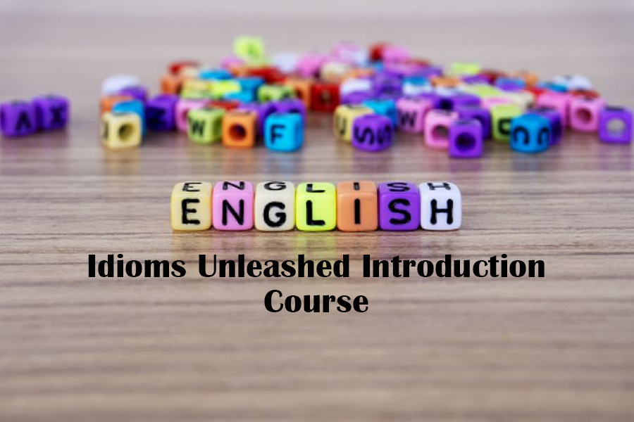 English Idioms Unleashed Introduction Course