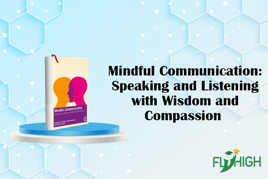 Mindful Communication: Speaking and Listening with Wisdom and Compassion