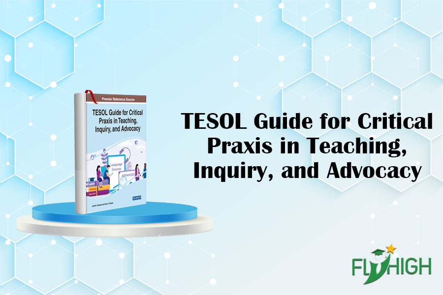 TESOL Guide for Critical Praxis in Teaching, Inquiry, and Advocacy